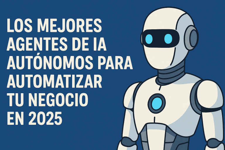 Los Mejores Agentes de IA Autónomos Para Automatizar Tu Negocio en 2025